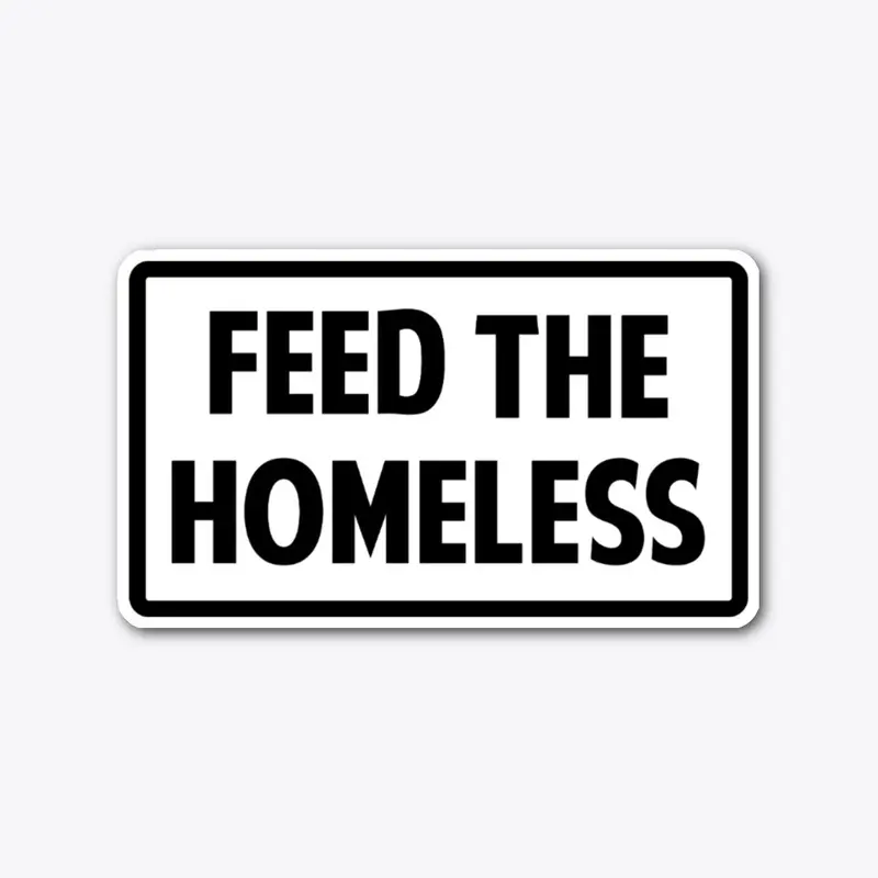 Feed The Homeless - Sticker